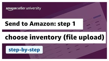 Send to Amazon: Step 1 - Choose inventory to send (File Upload) | Fulfilled by Amazon