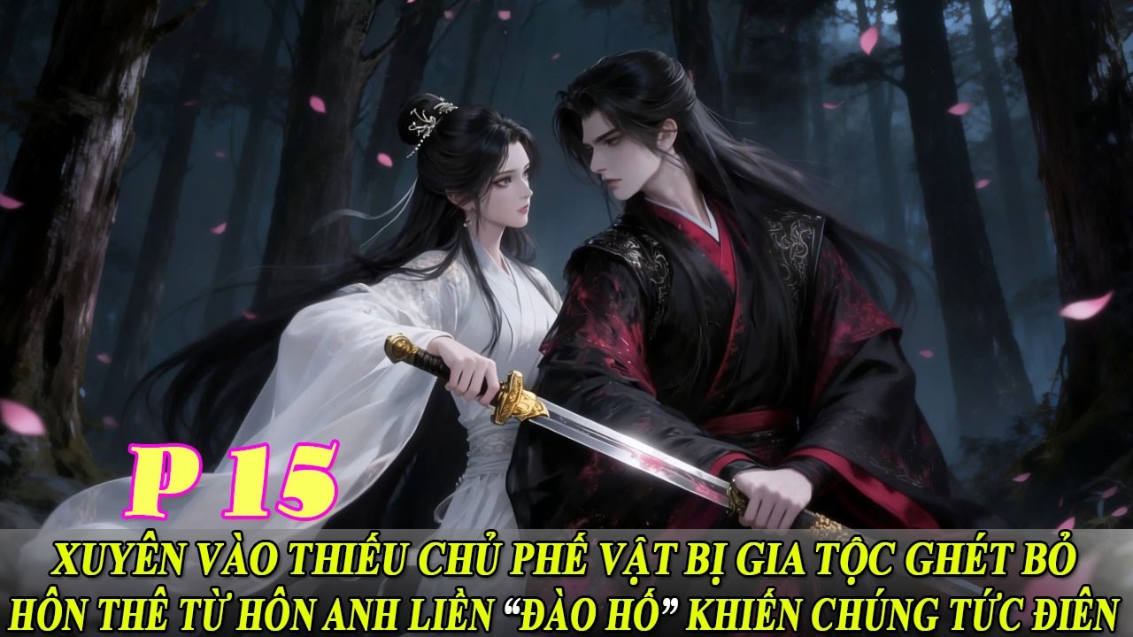 P15 Xuyên Vào Thiếu Chủ Phế Vật Bị Gia Tộc Ghét Bỏ Hôn Thê Từ Hôn A Liền Đào Hố Khiến Chúng Tức Điên