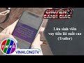 Lừa sinh viên vay tiền lãi suất cao | Chuyện cảnh giác - Trailer