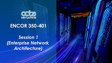 Session 1 Enterprise Network Architecture (ENCOR 350-401)| Trainer Mr. Qayyum Sayed || Octa Networks