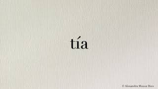 How to pronounce in Spanish the word tia Aunt