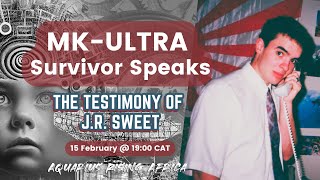 MK-Ultra Survivor Speaks: The Testimony of J.R. Sweet