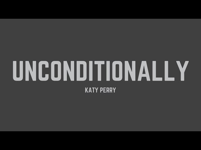 Katy Perry - Unconditionally (Lyrics)