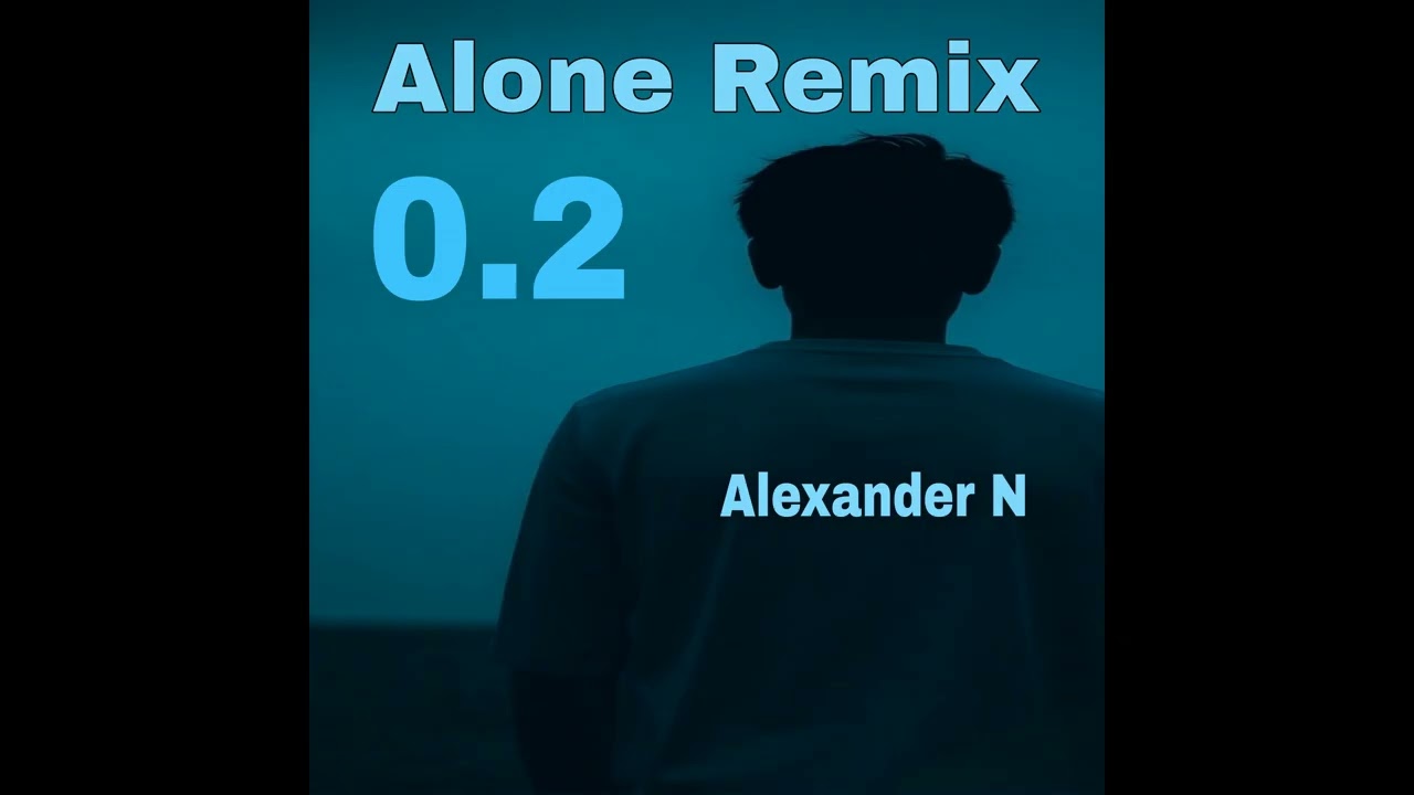 Alexander N - Alone Remix 0.2