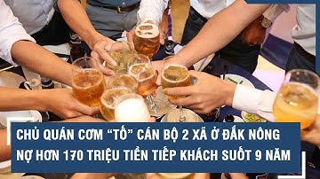 Chủ quán cơm “tố” cán bộ 2 xã ở Đắk Nông nợ hơn 170 triệu tiền tiếp khách suốt 9 năm