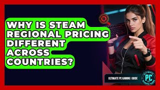 Why Is Steam Regional Pricing Different Across Countries? - Ultimate PC Gaming Guide