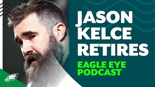 🚨 EMERGENCY POD 🚨 Jason Kelce retires from the NFL | Eagle Eye
