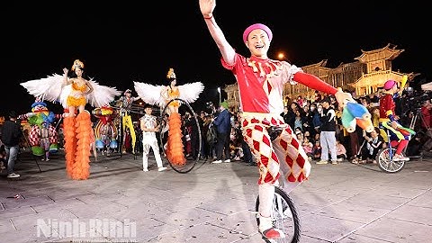 Rực rỡ sắc màu văn hóa Lễ hội đường phố tại Ninh Bình