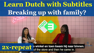 Dutch Conversation with Subtitles: Breaking up with your family? [repeat once]