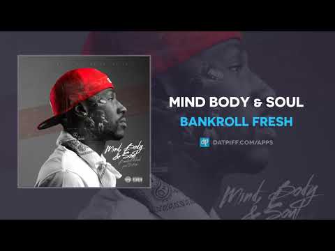 Bankroll Fresh - Mind Body & Soul (AUDIO)