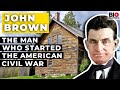 John Brown: The Man Who Ignited the American Civil War