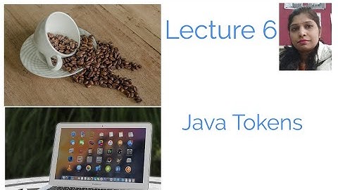 Lecture 6: Java Tokens(identifiers, keywords, separators, operators and literals)