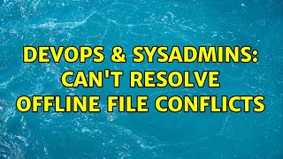 Celebrity DevOps & SysAdmins: Can't resolve offline file conflicts Net Worth