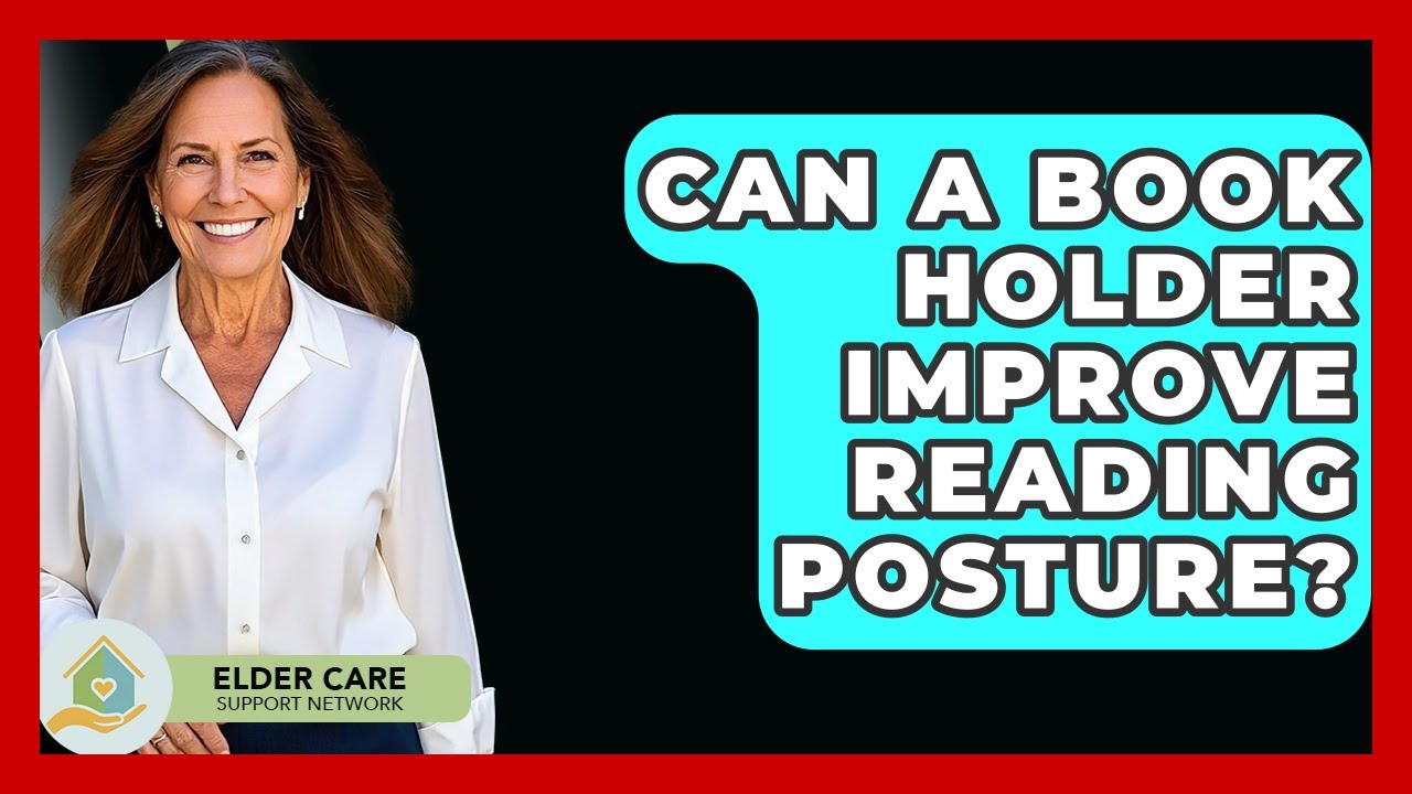 Can A Book Holder Improve Reading Posture? - Elder Care Support Network