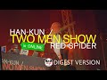 HAN-KUN &times; RED SPIDER "TWO MEN SHOW" in ONLINE DIGEST VERSION
