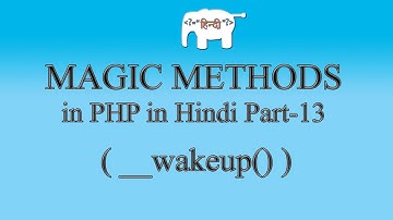 PHP Magic Methods in Hindi ( __wakeup() ). 13/15