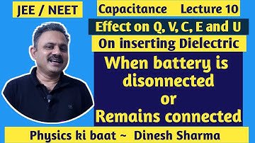 Effect on  Q, V, C, E and U when dielectric is inserted and battery is disconnected or connected.
