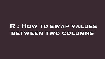 R : How to swap values between two columns