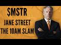 $MSTR: Jane Street, Bitcoin Pump and the 10AM Slam