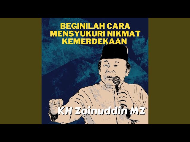 Beginilah Cara Mensyukuri Nikmat Kemerdekaan - KH Zainuddin MZ class=