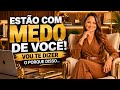 ESTÃO COM MEDO DE VOCÊ! VOU TE DIZER O PORQUE DISSO...