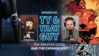 Ty & That Guy Ep 021  #TheExpanse207  & The Greater Good #TyandThatGuy