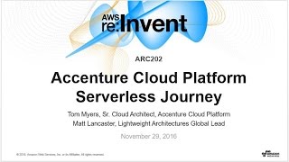AWS re:Invent 2016: Accenture Cloud Platform Serverless Journey (ARC202)