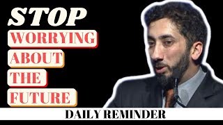 How to stop worrying about the future Islam Quit worrying about the future Nouman Ali Khan reminder