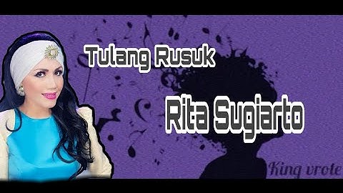 Lirik lagu tulang rusuk (RITA SUGIARTO) video+lirik