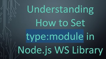 Understanding How to Set type:module in Node.js WS Library