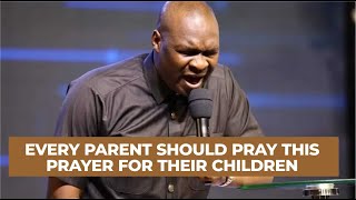 EVERY PARENT SHOULD PRAY THIS PRAYER FOR THEIR CHILDREN - APOSTLE JOSHUA SELMAN