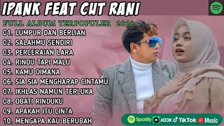 IPANK FT CUT RANI FULL ALBUM | PERCERAIAN LARA | SALAHMU SENDIRI || LAGU POP MELAYU TERBARU 2025