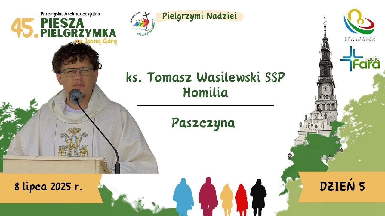 Pielgrzymka Przemyska 2025 - dzień 4 - ks. Tomasz Wasilewski SSP - Homilia