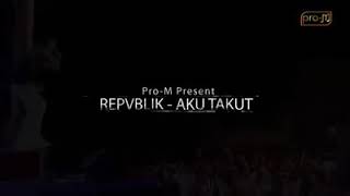 Download Lagu REPVBLIK - AKU TAKUT ! MP3