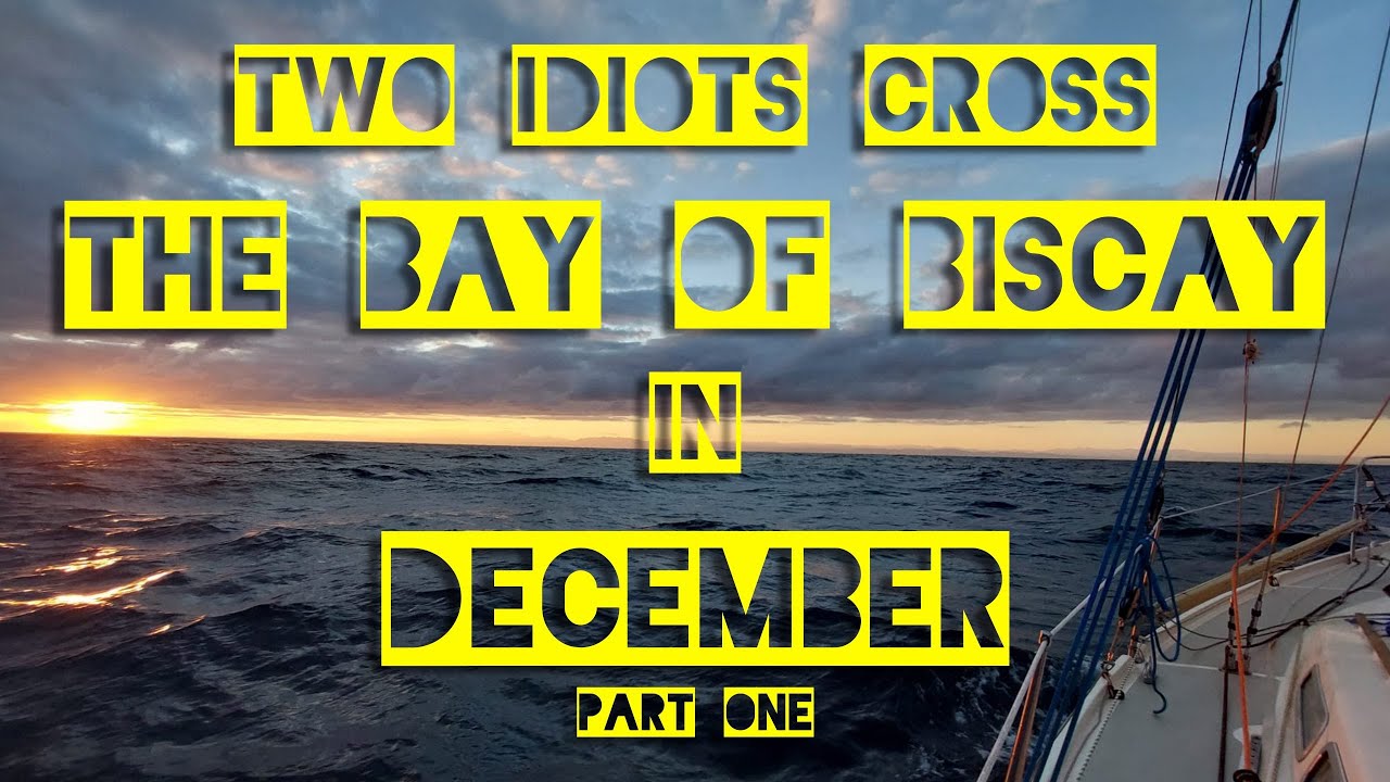 Crossing the BAY OF BISCAY on a 31 ft boat (in December)