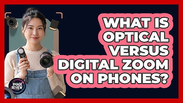 What Is Optical Versus Digital Zoom On Phones?