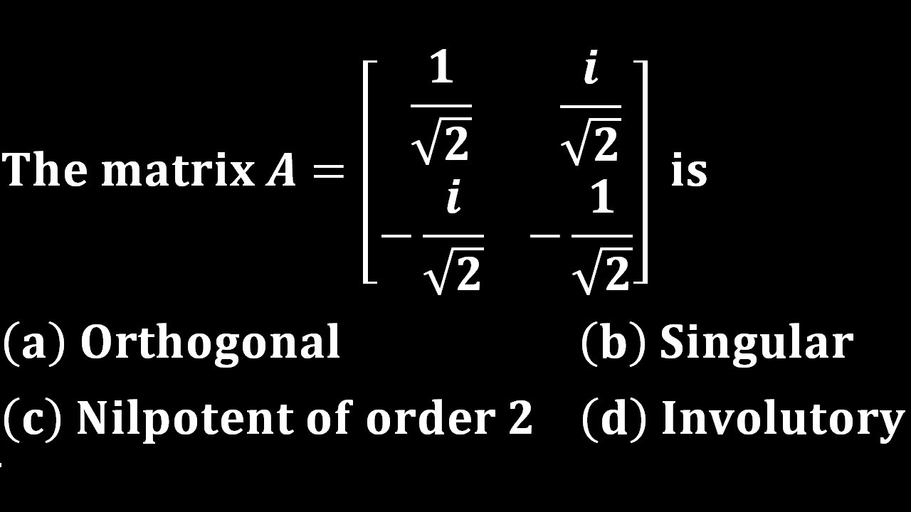involutory matrix orthogonal nilpotent linear algebra engineering YouTube