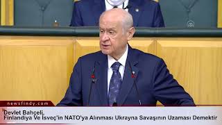 Devlet Bahçeli, Finlandiya Ve İsveçin Natoya Alınması Ukrayna Savaşının Uzaması Demektir