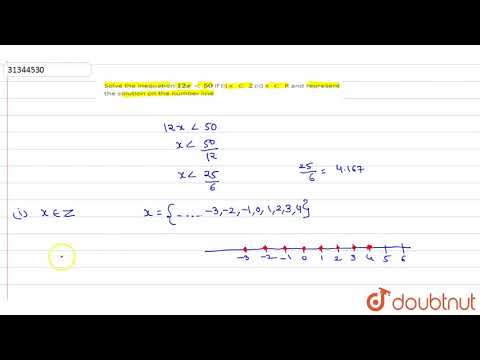 Solve the inequation `12x lt 50` If (i) x `in` Z (ii) x `in` R and represent the solution on the