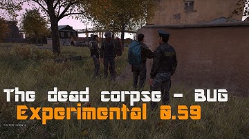 DayZ Experimental 0.59 - The dead corpse BUG
