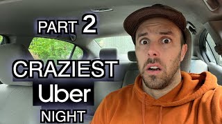 PART 2 - Craziest Uber Night - Unbelievable Uber Stories