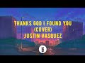 Thanks god i found you cover  justin vasquez  lyrics