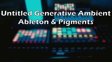 Generative Ambient Loop #2 || Ableton & Pigments || One Hour Loop