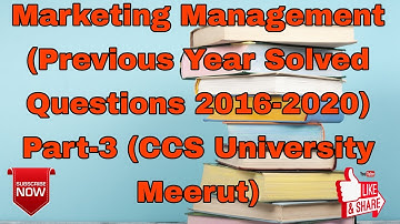 Marketing Management (Previous Year Solved Questions 2016-2020) Part-3 (CCS University Meerut)