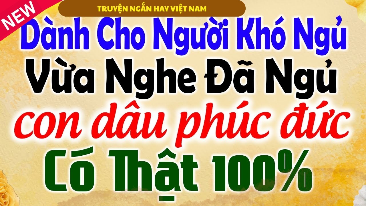 VỪA NGHE ĐÃ NGỦ: CON DÂU PHÚC ĐỨC - CHUYỆN CÓ THẬT 100% - KỂ CHUYỆN TÂM SỰ ĐÊM KHUYA