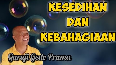 Guruji Gede Prama | KESEDIHAN DAN KEBAHAGIAAN @desainkehidupan