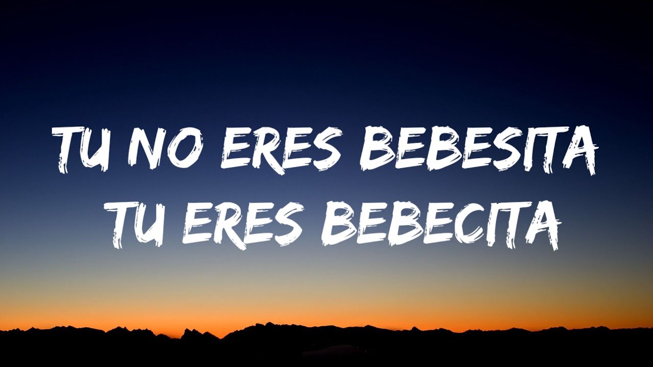 tu no eres bebesita tu eres bebecita - bad bunny (letra/lyrics) - YouTube