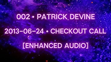 Session 002 • PATRICK DEVINE • [Enhanced Audio]