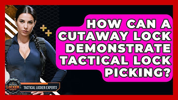 How Can A Cutaway Lock Demonstrate Tactical Lock Picking? - Tactical Locker Experts