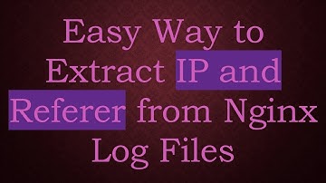 Easy Way to Extract IP and Referer from Nginx Log Files